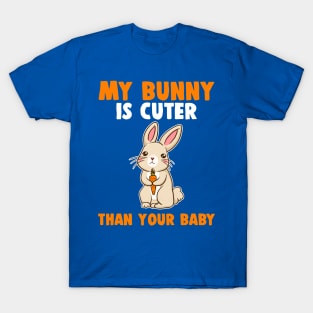 My Bunny Is Cuter Than Your Baby T-Shirt